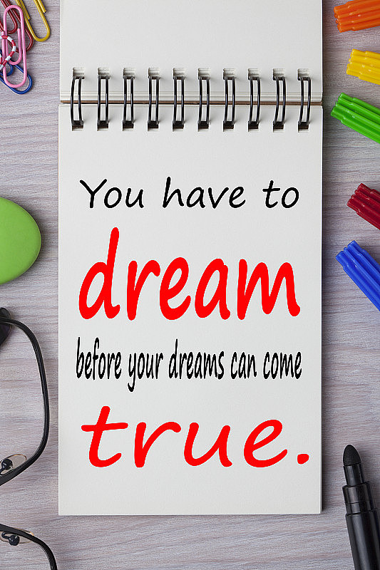 在你的梦想成真之前，你必须要有梦想